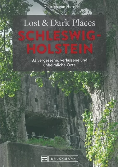 Lost&Dark Places: Schleswig-Holstein vergessene, verlassene & unheimliche Orte