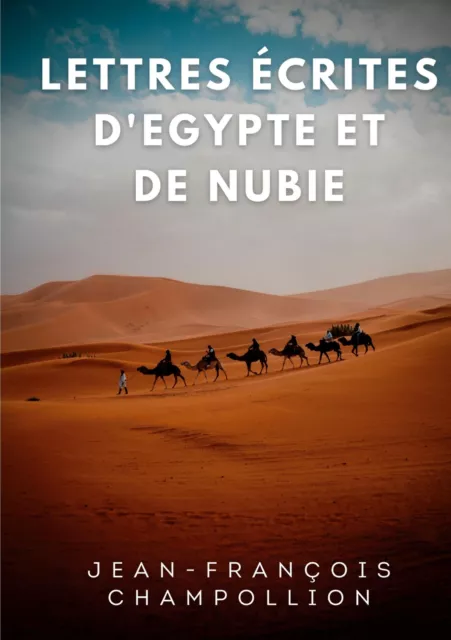 Jean-Francois Champollion | Lettres écrites d'Egypte et de Nubie entre 1828...