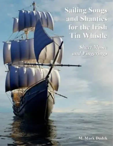 M Mark Dudek Sailing Songs and Shanties for the Irish Tin Whistle (Poche)