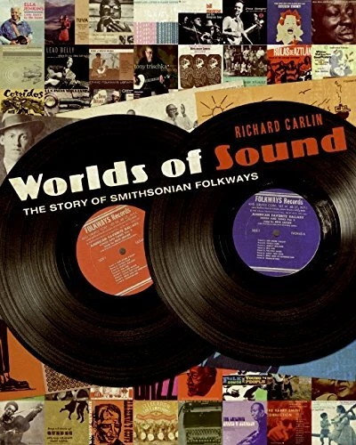 Worlds of Sound: The Story of Smithsonian Folkways by Carlin, Richard