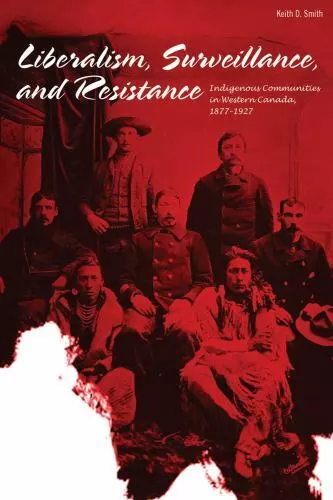 Liberalism, Surveillance, and Resistance: Indigenous Communities in Western...