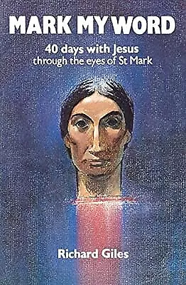 Mark My Word: 40 Days with Jesus Through the Eyes of St Mark, Giles, Richard, Us