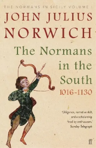 John Julius Norwich The Normans in the South, 1016-1130 (Taschenbuch)