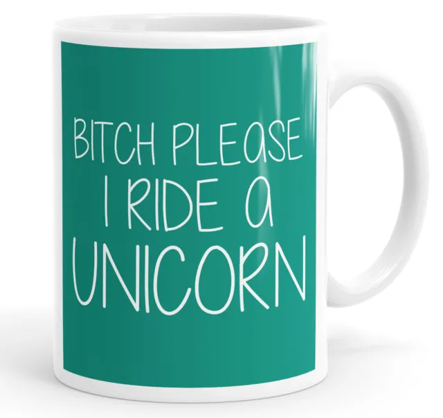 Bitch Please I Ride A Unicorn Mug Cup