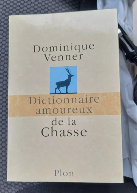 DICTIONNAIRE AMOUREUX : DE LA CHASSE Dominique Venner