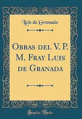 Obras del V P M Fray Luis de Granada Classic Repri