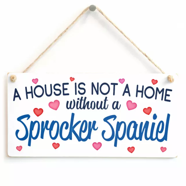 A House Is Not A Home Without a Sprocker Spaniel Home Decor Hanging Sign Gift