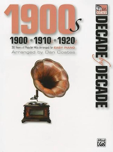 DECADE BY DECADE 1900s, 1910s, 1920s: 30 Years of Popular Hits Arranged ...