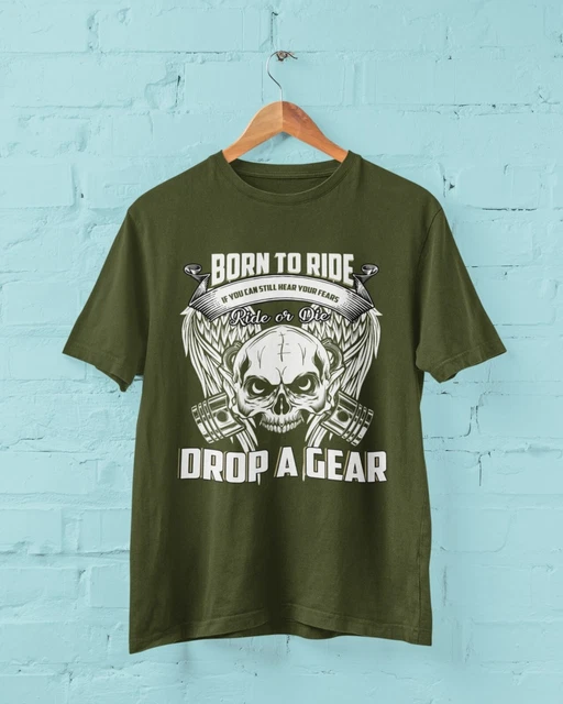 Maglietta Biker IF YOU CAN STILL HEAR YOUR FEARS DROP A GEAR Born To Ride Sm-6XL