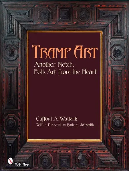 Tramp Art, Another Notch : Folk Art from the Heart, Hardcover by Wallach, Cli...