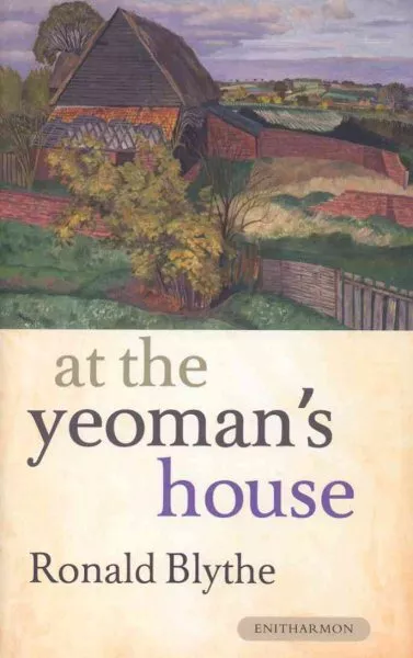 At the Yeoman's House, Hardcover by Blythe, Ronald, Brand New, Free P&P in th...