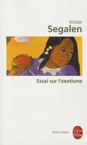 Essai Sur L Exotisme (Ldp BibEssais) (French Edition) By Segalen, V - VERY GOOD