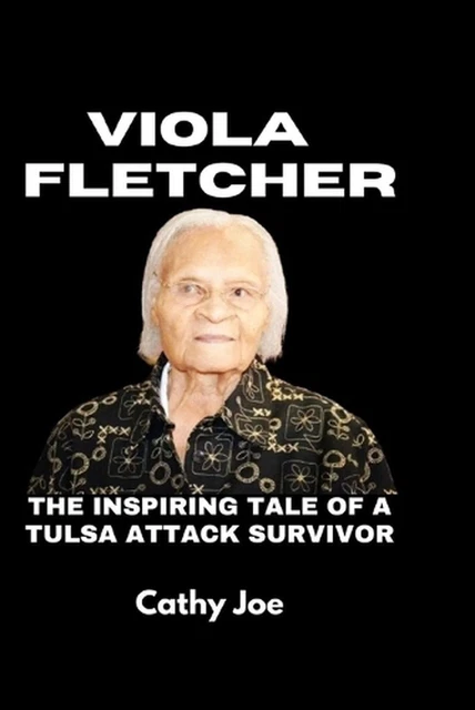 VIOLA FLETCHER: THE Inspiring Tale of a Tulsa Attack Survivor by Cathy