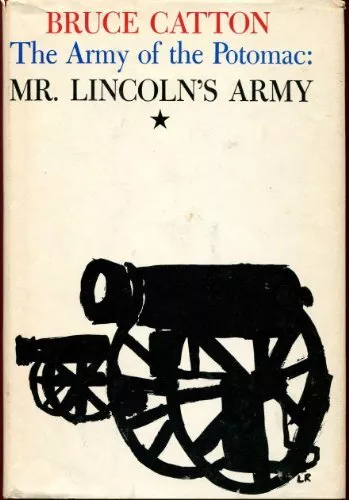 The Army of the Potomac: Mr. Lincoln's Army