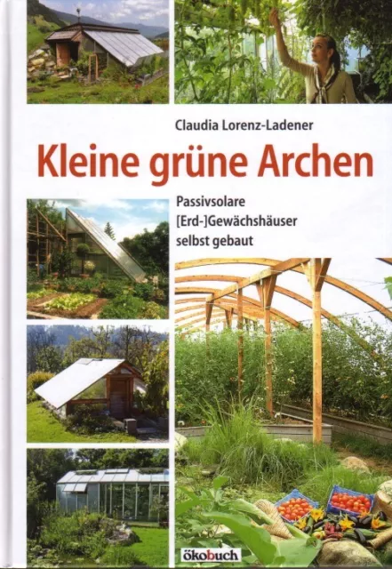 Kleine grüne Archen - Gewächshaus passivsolar Bauanleitung Selbstbau Bauplan NEU