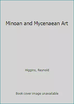 Minoan and Mycenaean Art by Higgins, Reynold