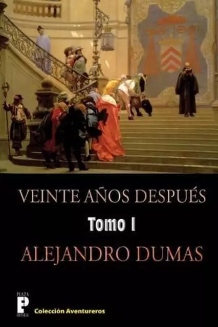 Veinte anos despues (Tomo 1): Continuaci?n de los tres mosqueteros by Alejandro