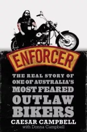 Enforcer: The Real Story of One of Australia's Most Feared Outlaw Bikers