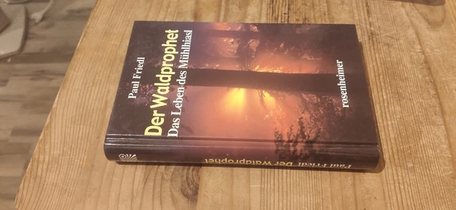 Der Waldprophet. Das Leben des Mühlhiasl von Friedl, Paul