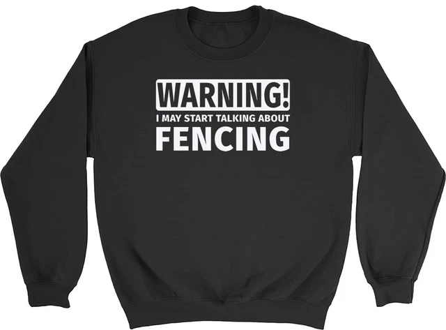 Warning May Start Talking about Fencing Mens Womens Sweatshirt Jumper