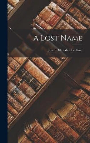 A Lost Name by Le Fanu, Joseph Sheridan