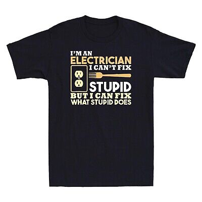 I'm An Electrician Can't Fix Stupid But I Can Fix What Stupid Does Men's T Shirt