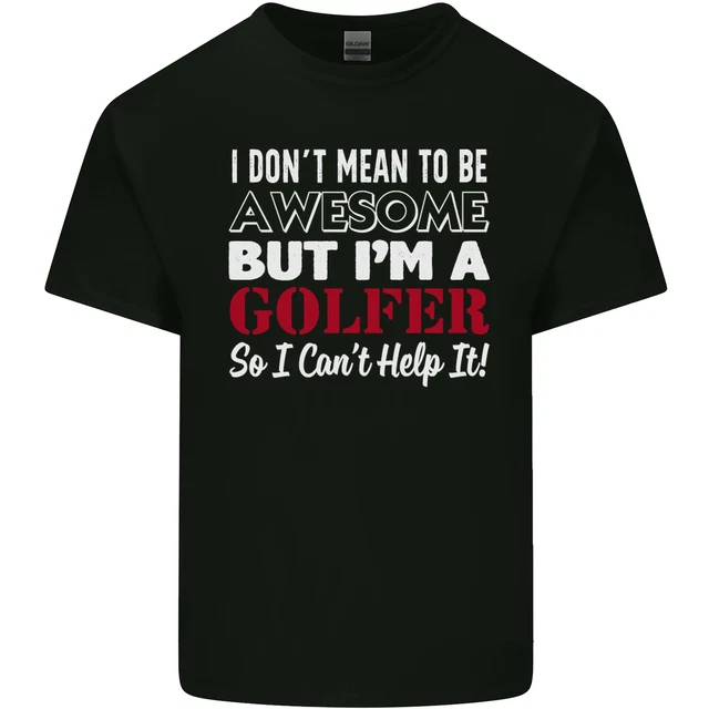 T-shirt top da golf da uomo in cotone I Dont Mean to Be but Im a Golfer