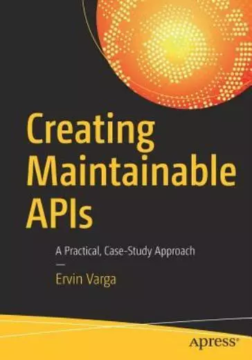 Creating Maintainable Apis: A Practical, Case-Study Approach