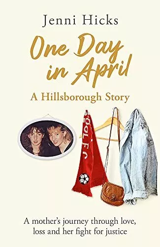 One Day in April � A Hillsborough Story: A mother�s journey through love, loss a