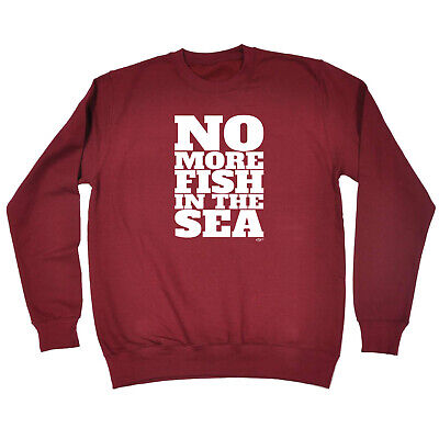No More Fish In The Sea - Mens Novelty Funny Top Sweatshirts Jumper Sweatshirt