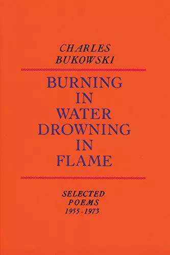 Burning in Water, Drowning in Flame: Selected Poems 1955-1973 by Charles Bukowsk