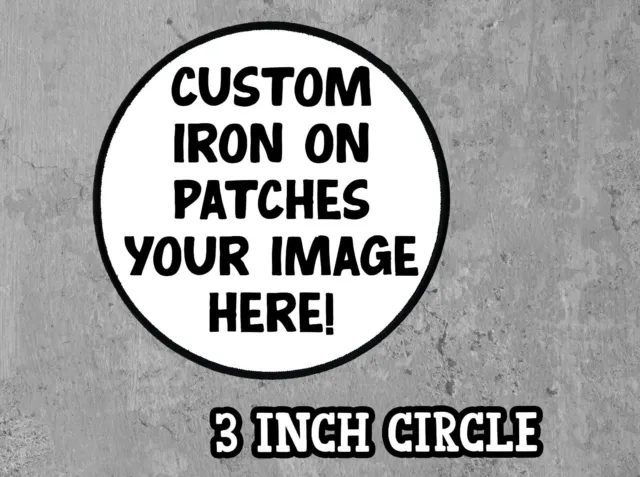 Custom Printed Iron/Sew On Patches Made To Order Your Design Circle Patch 3 Inch