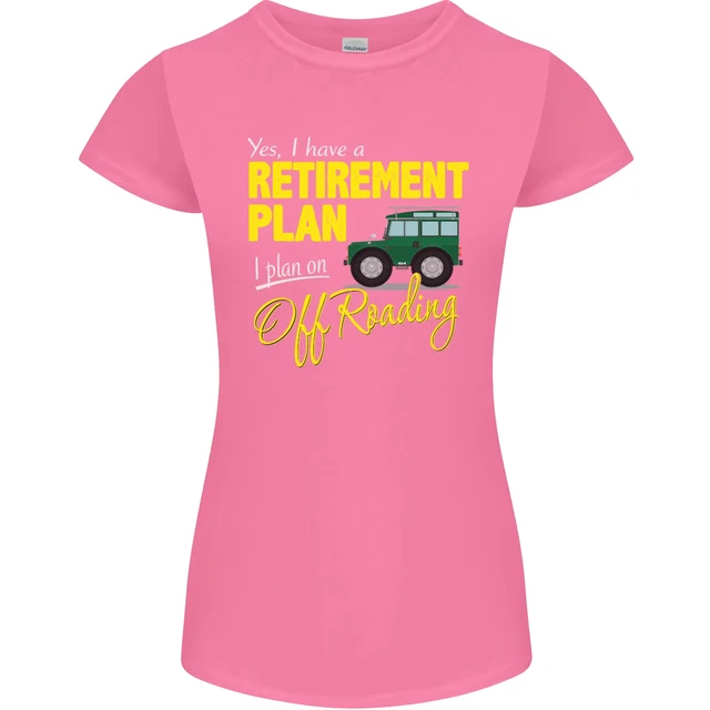 T-shirt da donna divertente Petite Cut Retirement Plan Off Roading 4X4 Road 3