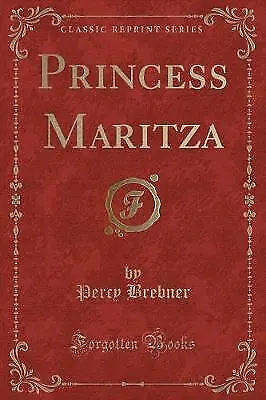Princess Maritza Classic Reprint, Percy Brebner,