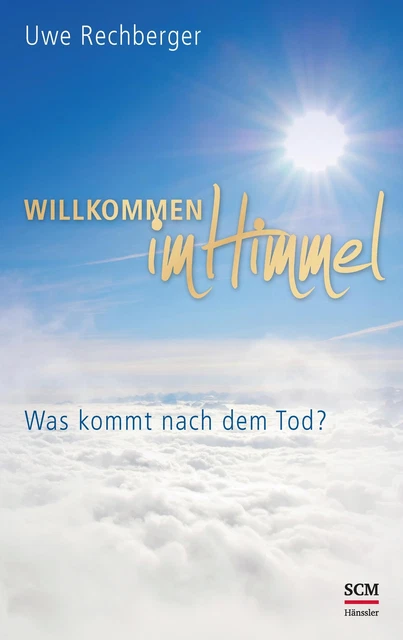Willkommen im Himmel | Uwe Rechberger | Was kommt nach dem Tod? | Taschenbuch