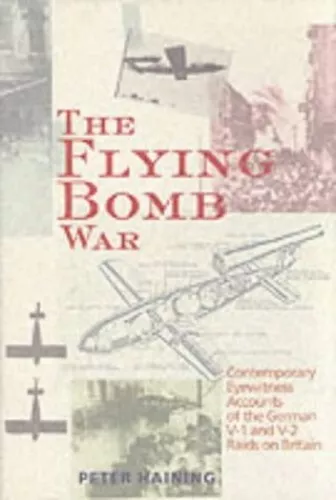 FLYING BOMB WAR: Contemporary Eyewitness Accounts ... by Haining, Peter Hardback