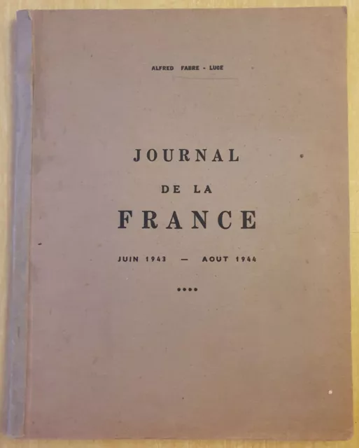 JOURNAL DE LA FRANCE juin 1943 - août 1944, Alfred FABRE-LUCE, 1944, signé