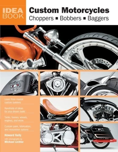CUSTOM MOTORCYCLES: CHOPPERS BOBBERS BAGGERS (IDEA BOOK) By Howard Kelly **NEW**