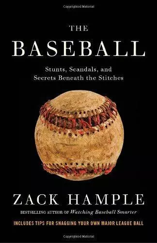 The Baseball: Stunts, Scandals, and Secrets Beneath the Stitches