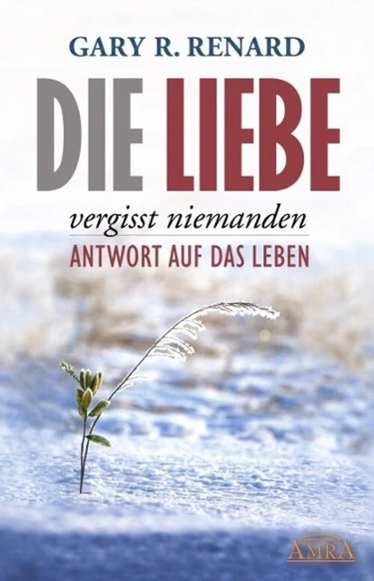 Die Liebe vergisst niemanden | Antwort auf das Leben | Gary R. Renard | Buch