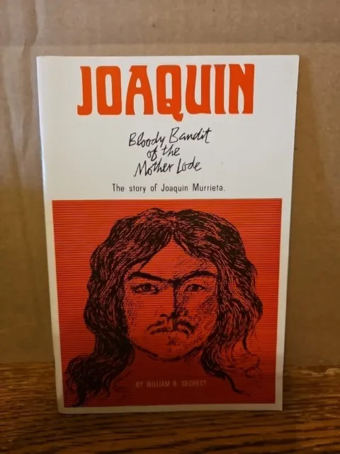 Joaquin: Bloody Bandit of the Mother Lode: William B. Secrest