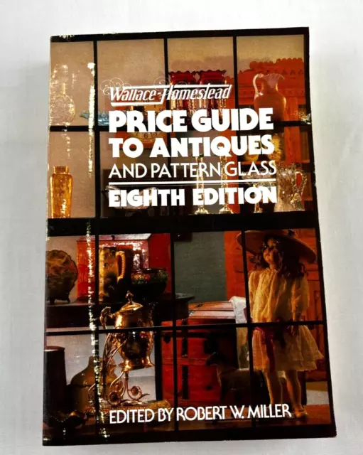 Wallace-Homestead Price Guide to Antiques and Pattern Glass, Miller, Eighth Ed