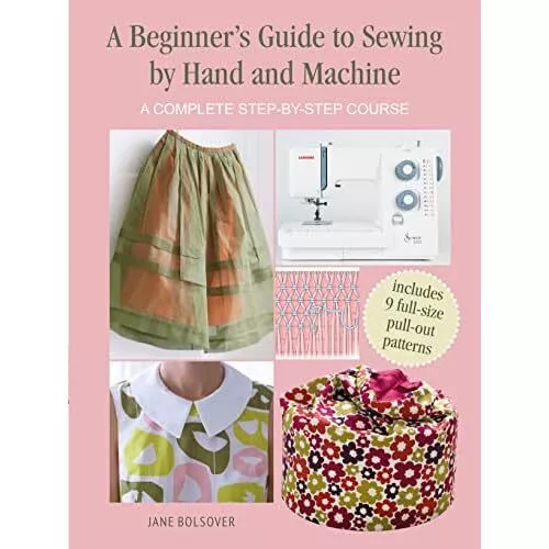 A Beginner's Guide to Sewing by Hand and Machine: A Com - Paperback NEW Bolsover