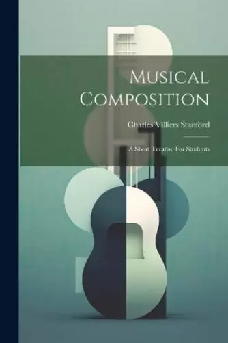 Charles Villiers Stanford Musical Composition (Poche)