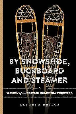 By Snowshoe, Buckboard and Steamer Women of the Br