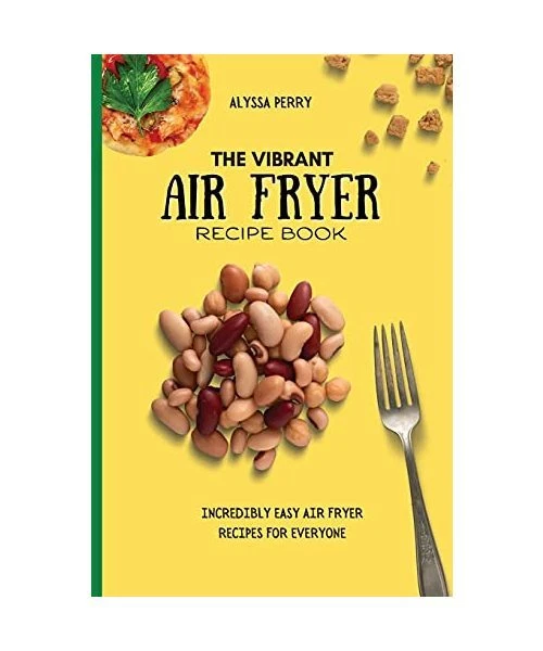 THE VIBRANT AIR Fryer Recipe Book Incredibly Easy Air Fryer Recipes