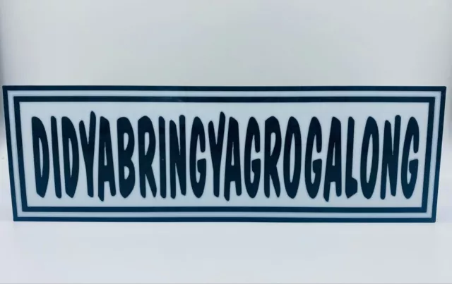 DIDYABRINGYAGROGALONG LED Light Box Sign - Mancave & Garage