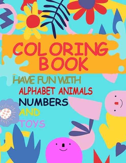 COLORING BOOK HAVE fun with alphabet animals, numbers and toys: Fun ...