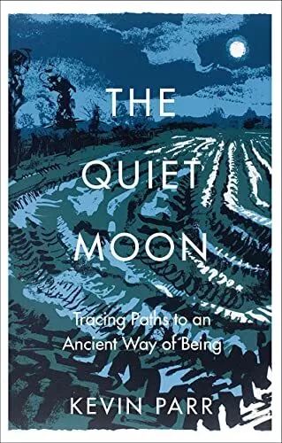 The Quiet Moon: Pathways to an Ancient Way of Being by Kevin Parr Hardback Book