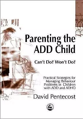 Parenting the ADD Child Can't Do Won't Do Practica